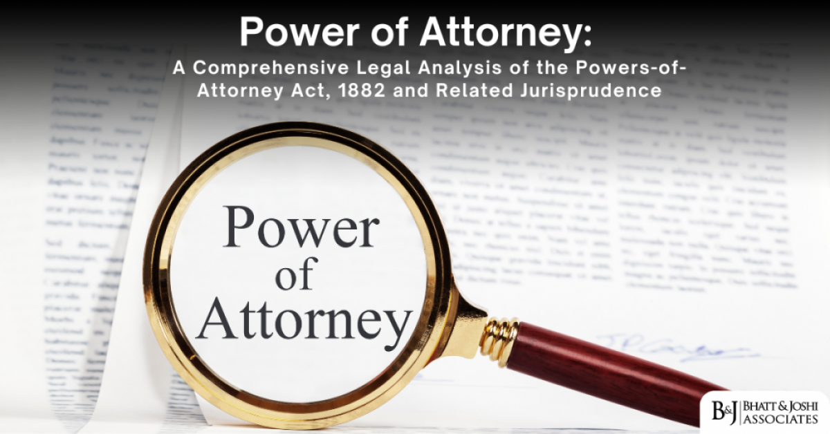 Power of Attorney: A Comprehensive Legal Analysis of the Powers-of-Attorney Act, 1882 and Related Jurisprudence