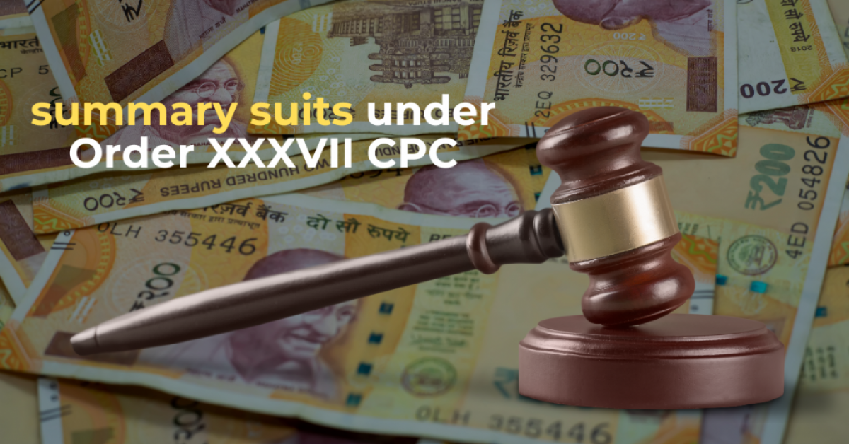 Summary Suits under Order XXXVII of the Code of Civil Procedure, 1908: A Comprehensive Legal Analysis