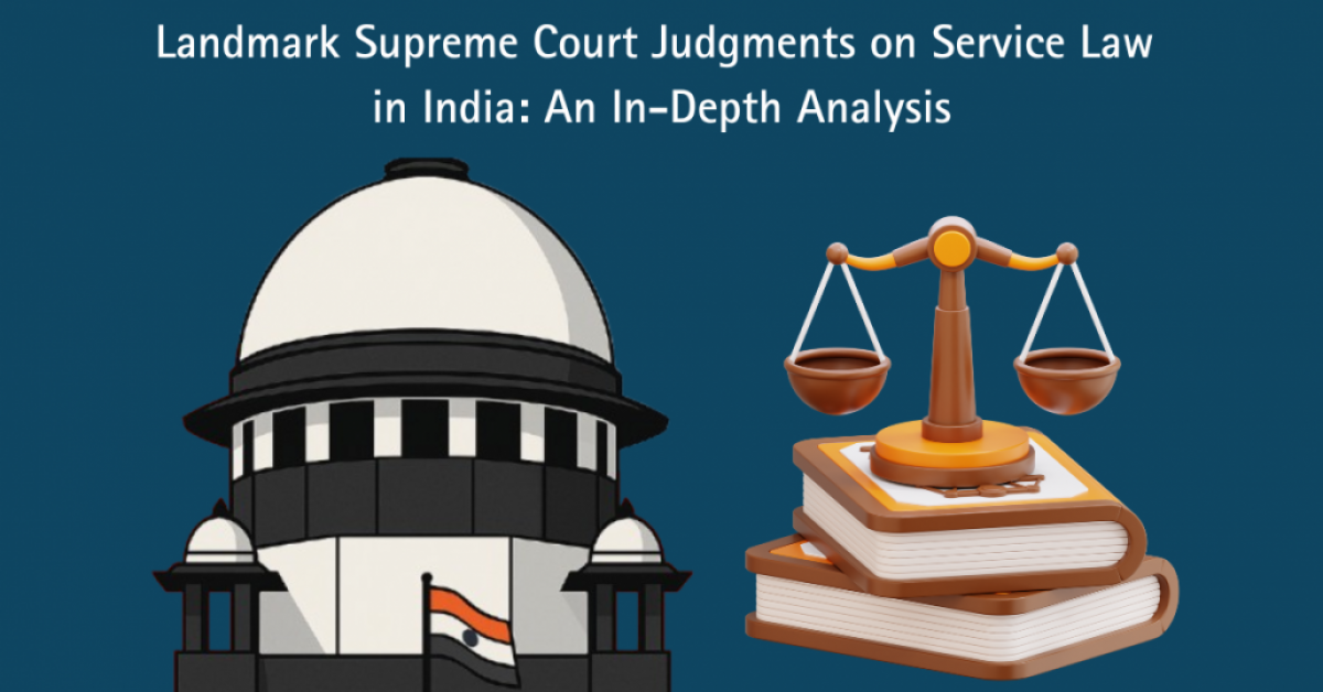 Landmark Supreme Court Judgments on Service Law in India: An In-Depth Analysis