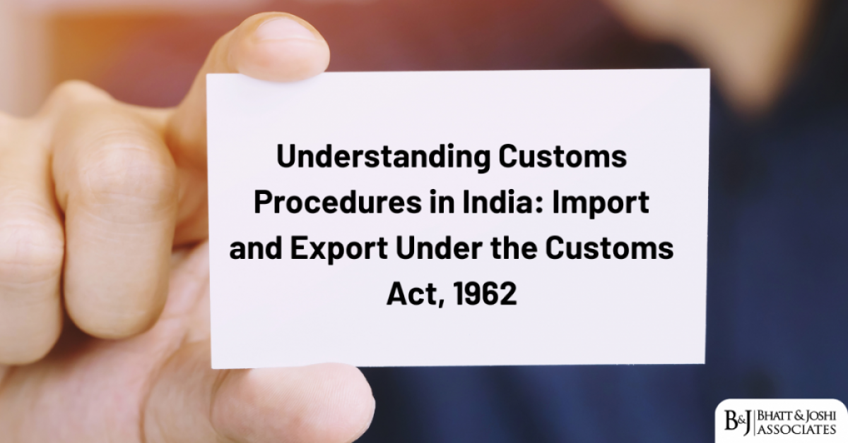 Understanding Customs Procedures in India: Import and Export Under the Customs Act, 1962
