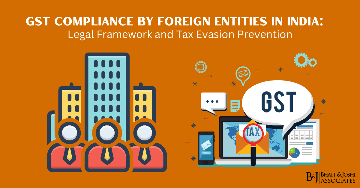 GST Compliance by Foreign Entities in India: Legal Framework and Tax Evasion Prevention