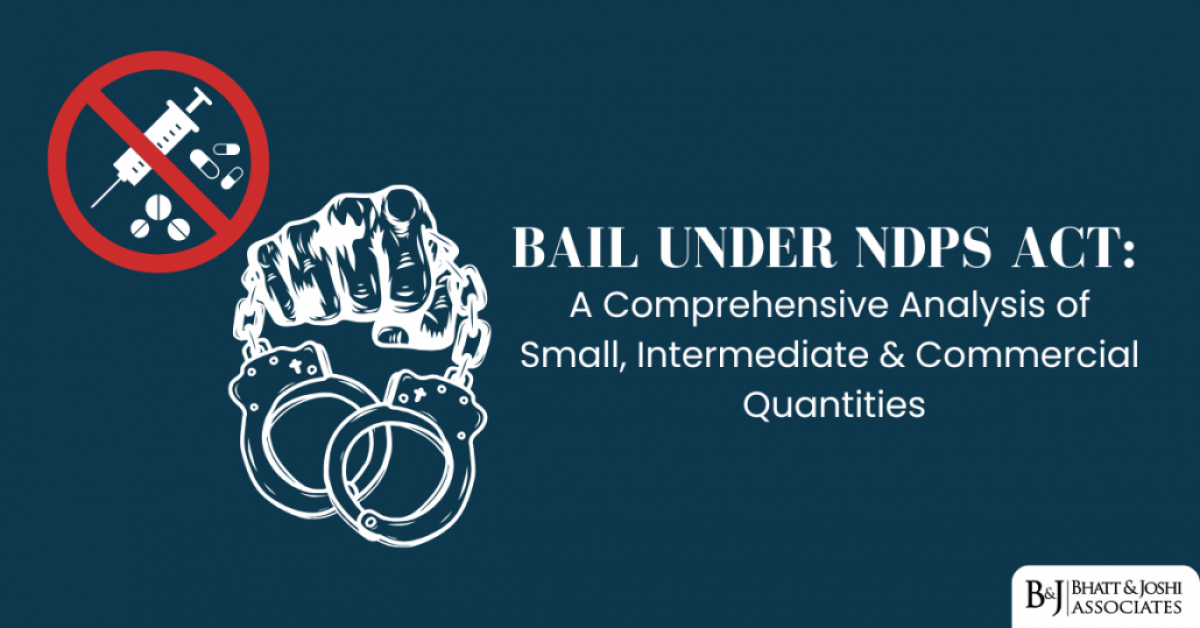 Bail Under NDPS Act: A Comprehensive Analysis of Small, Intermediate & Commercial Quantities