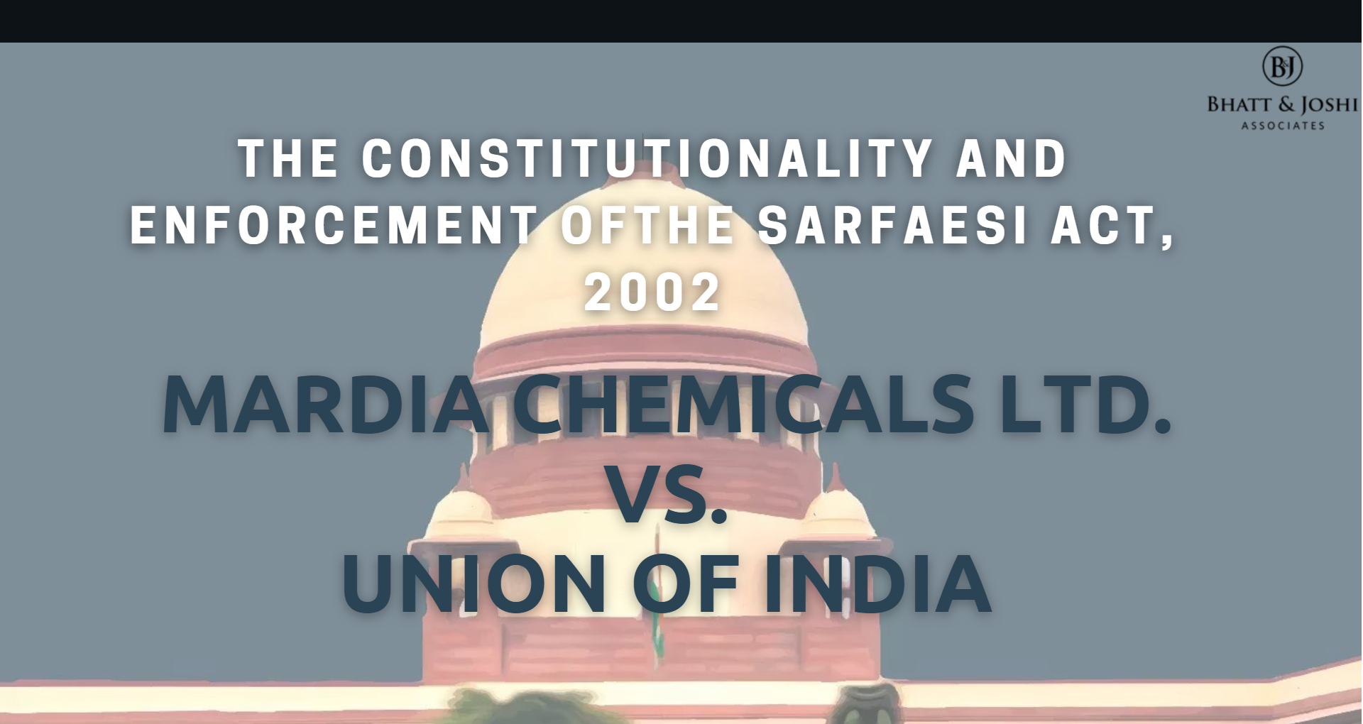 Mardia Chemicals Ltd. vs. Union of India: Constitutional Validity and Enforcement Framework of the SARFAESI Act, 2002