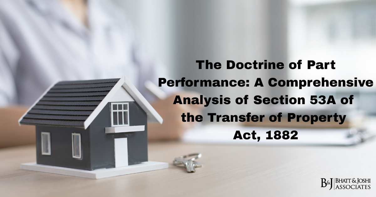 The Doctrine of Part Performance: A Comprehensive Analysis of Section 53A of the Transfer of Property Act, 1882
