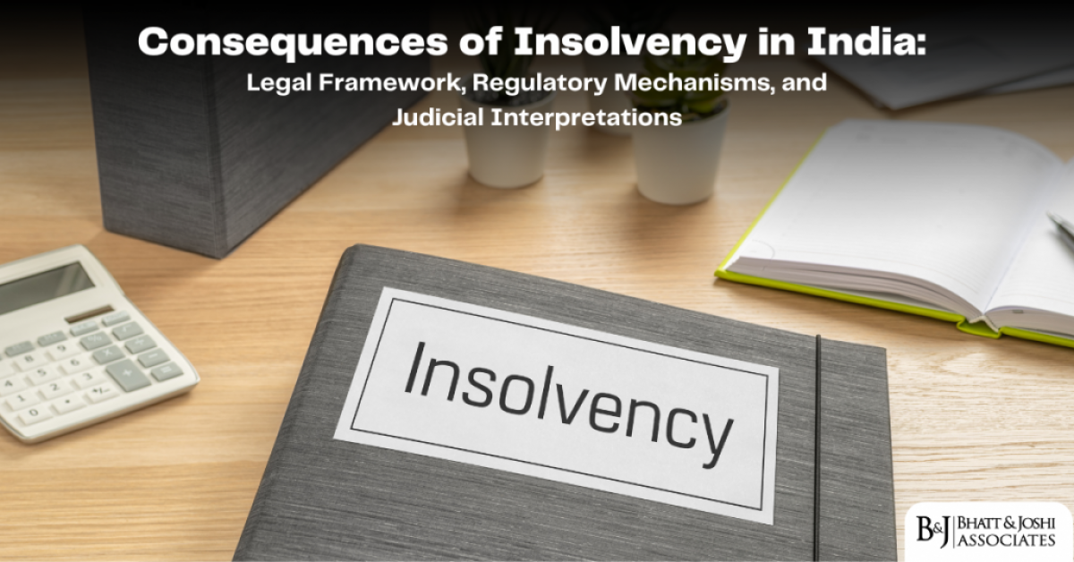Consequences of Insolvency in India: Legal Framework, Regulatory Mechanisms, and Judicial Interpretations