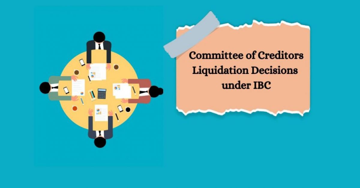 Decisions of Committee of Creditors to Liquidate under IBC: A NCLAT Judgment Analysis