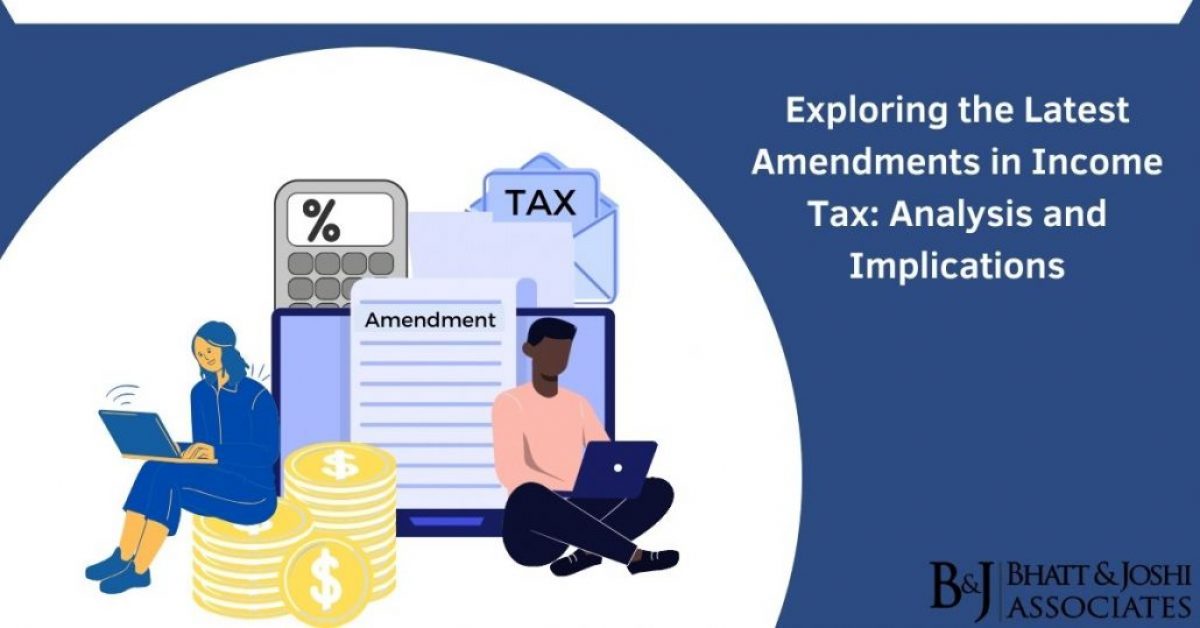 Exploring the Latest Amendments in Income Tax: Analysis and Implications