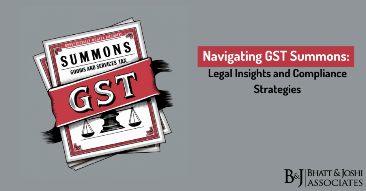 Navigating GST Summons: Legal Insights and Compliance Strategies