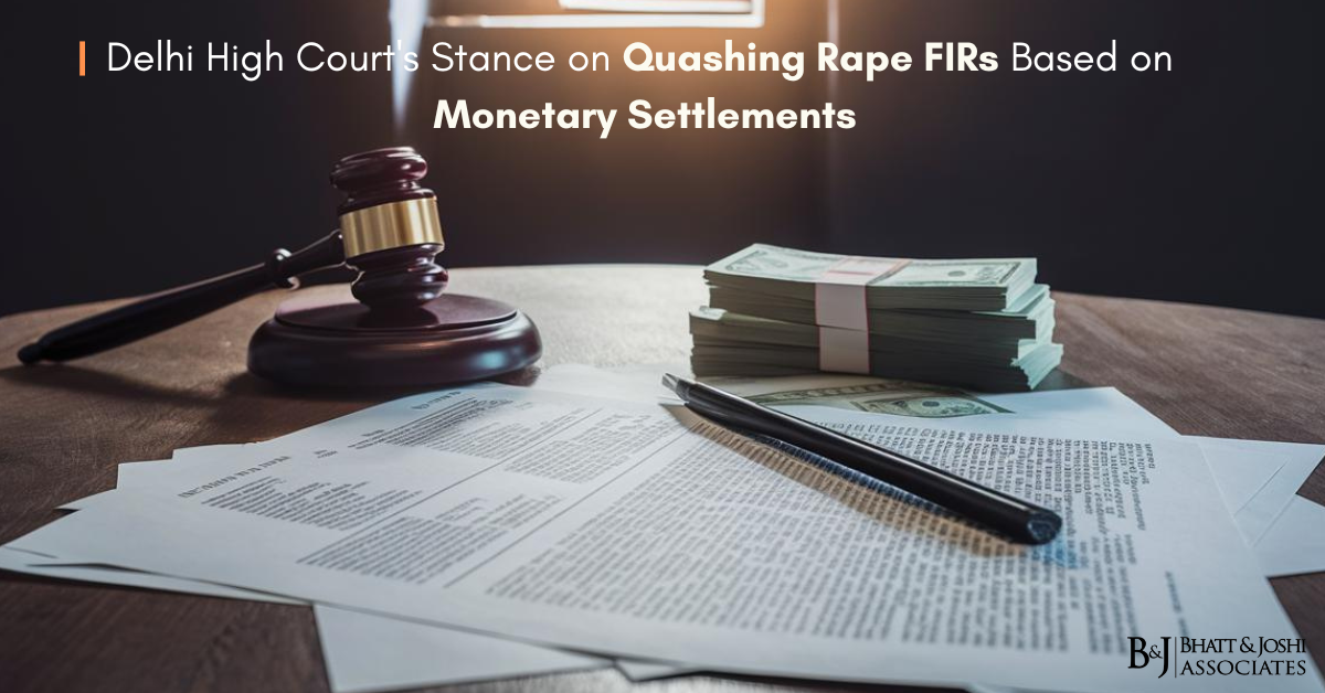 Delhi HC On Quashing Rape FIRs Based on Monetary Settlements