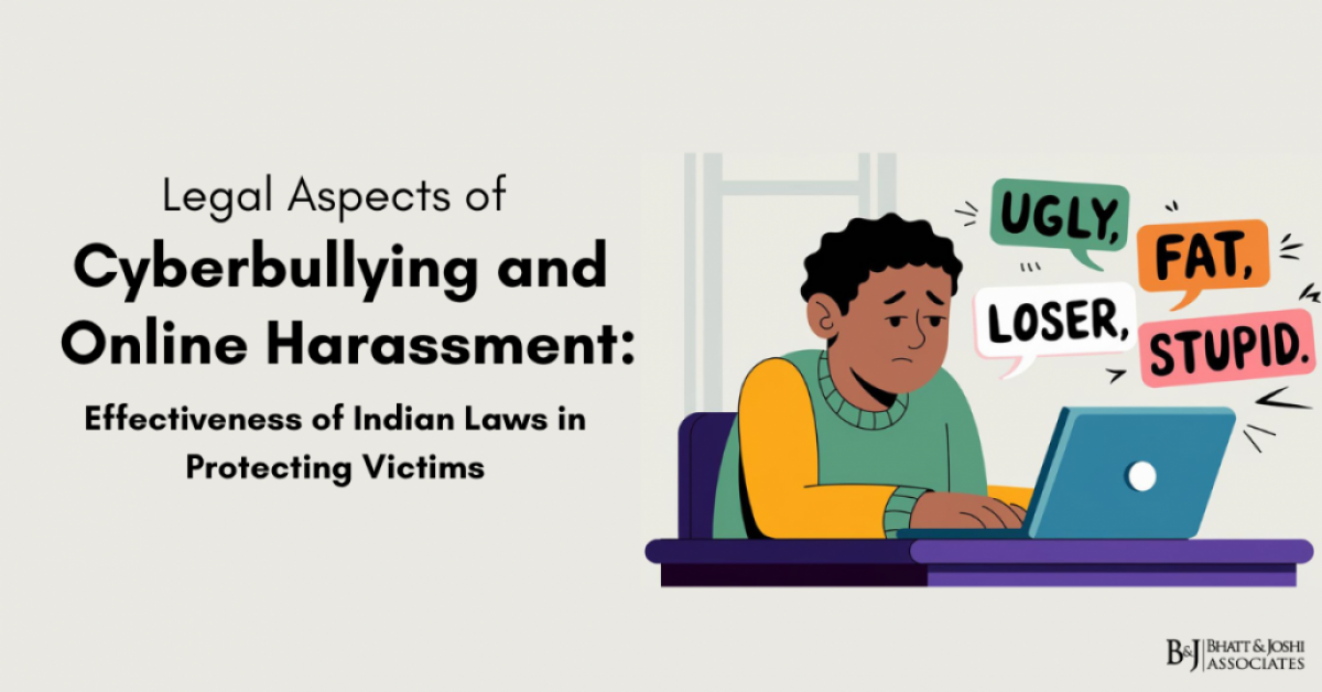 Legal Aspects of Cyberbullying and Online Harassment: Effectiveness of Indian Laws in Protecting Victims