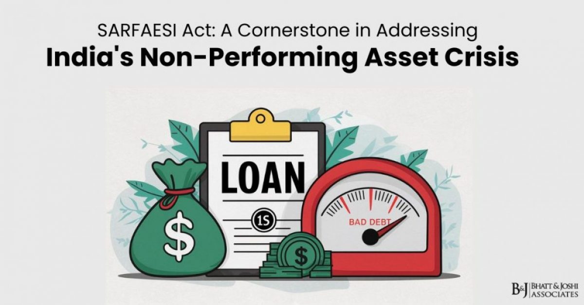 NPA Crisis in India: The SARFAESI Act as a Cornerstone in Addressing Non-Performing Assets