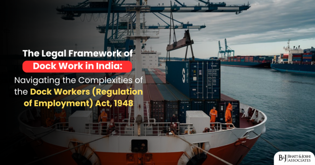 Dock Workers (Regulation of Employment) Act, 1948: Navigating the Complexities of India's Legal Framework for Dock Work in India