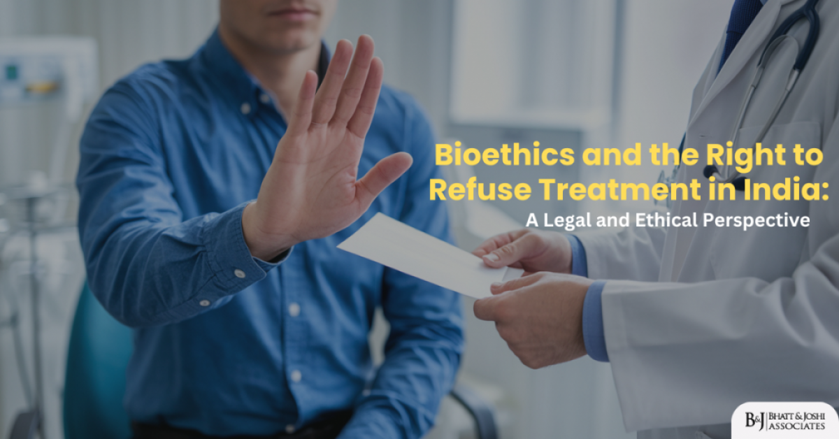 Bioethics and the Right to Refuse Medical Treatment in India: A Legal and Ethical Perspective