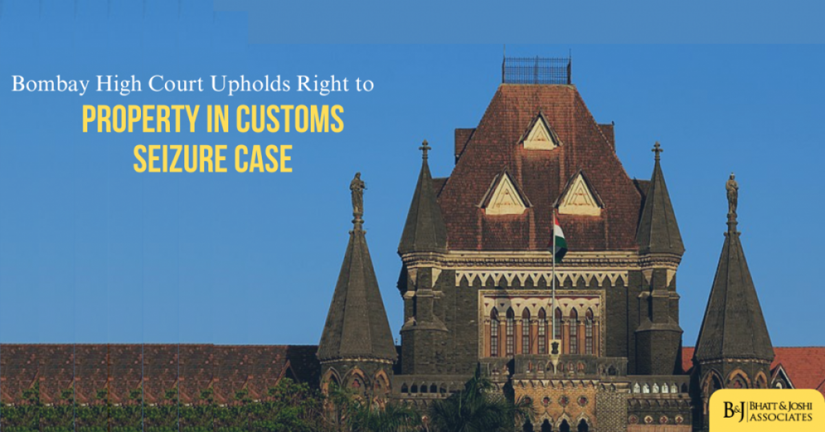 Bombay High Court Upholds Right to Property in Customs Seizure Case