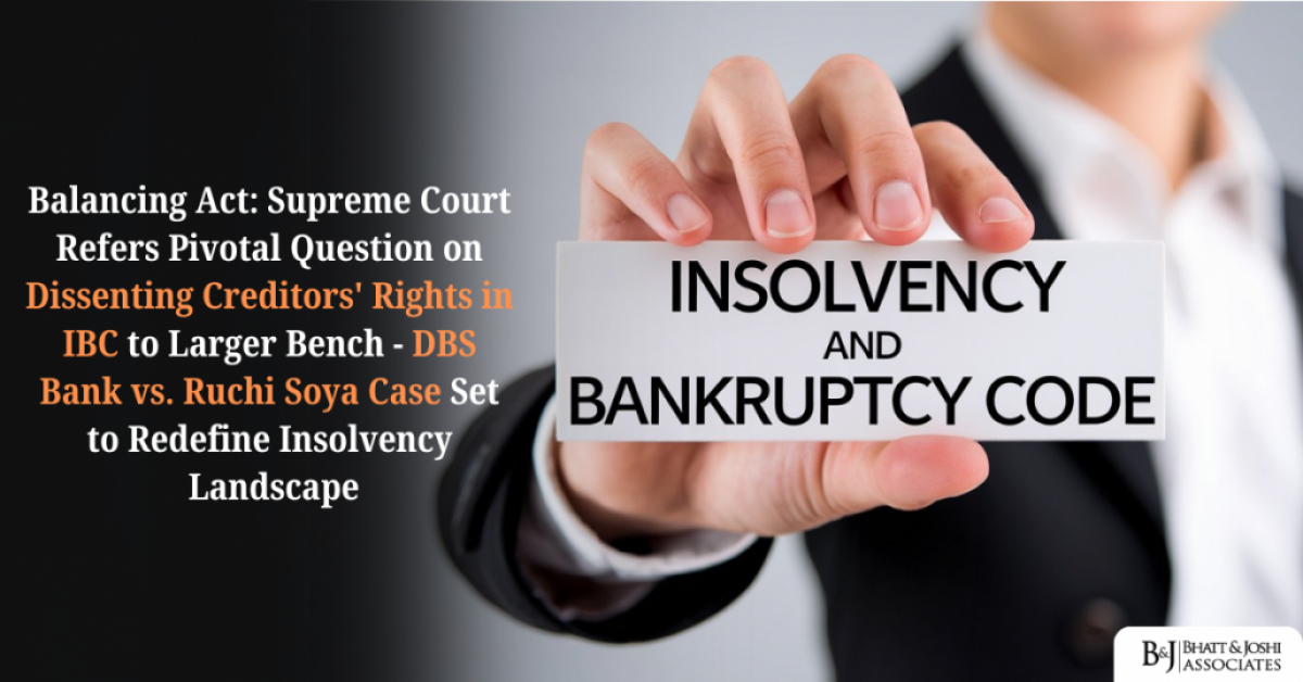 DBS Bank vs. Ruchi Soya Case: Supreme Court Refers Key Rights Question for Dissenting Financial Creditors Under IBC to Larger Bench, Set to Redefine Insolvency Landscape