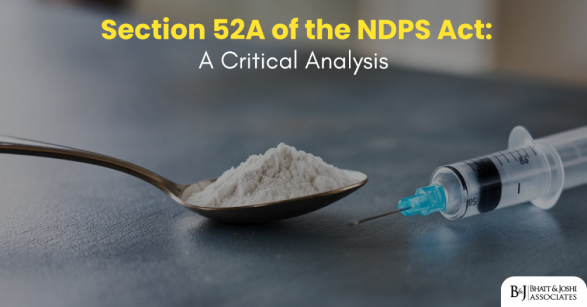 Section 52A of the NDPS Act: A Critical Analysis
