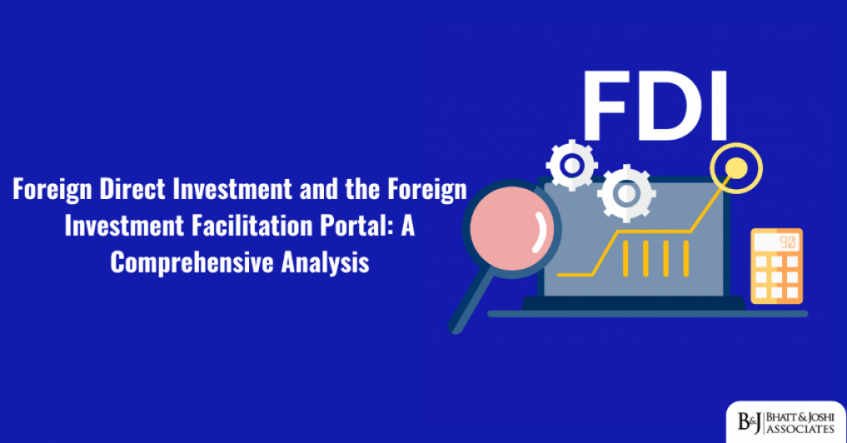 Foreign Direct Investment (FDI) and the Foreign Investment Facilitation Portal: A Comprehensive Analysis