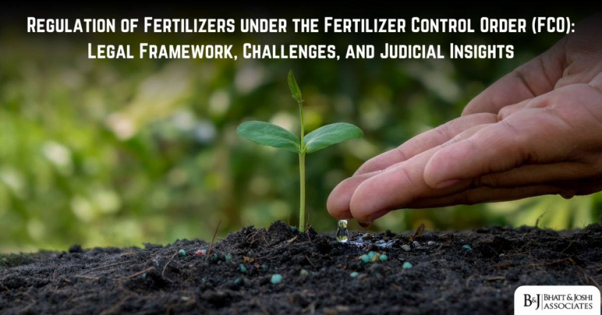 Regulation of Fertilizers under the Fertilizer Control Order (FCO): Legal Framework, Challenges, and Judicial Insights