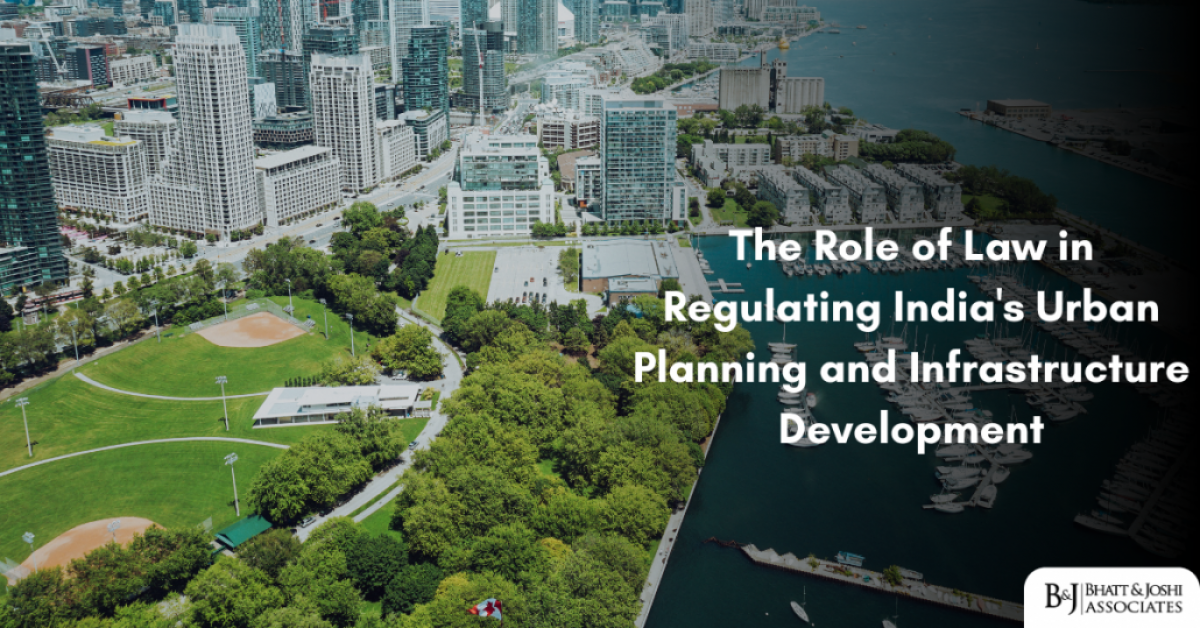 The Role of Law in Regulating India's Urban Planning and Infrastructure Development