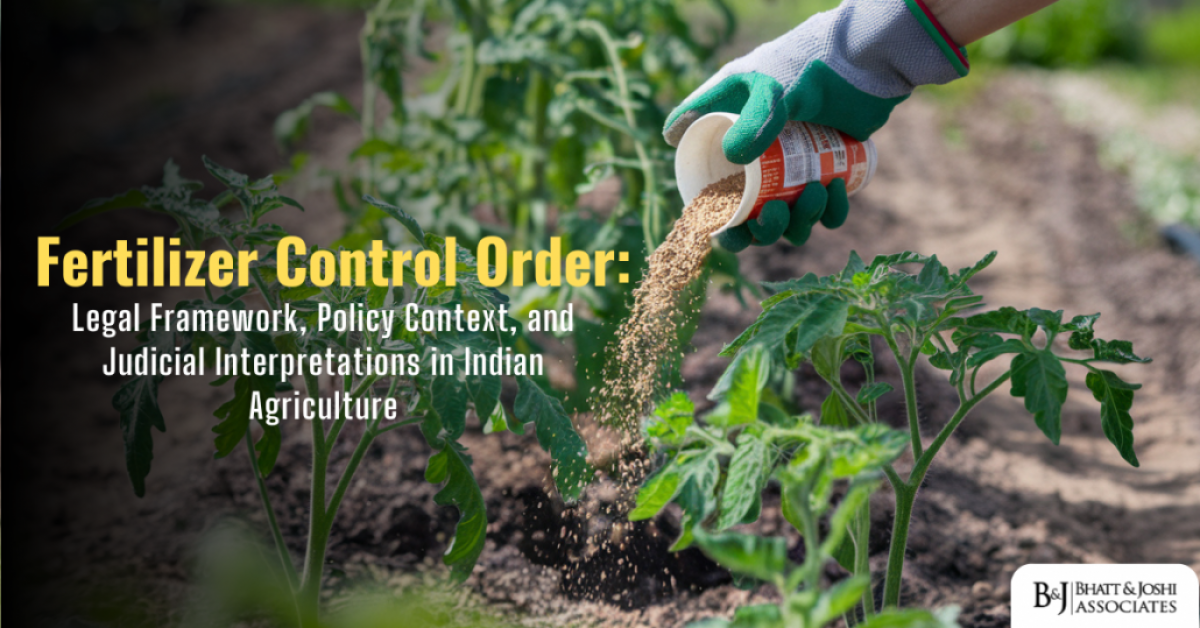 Fertilizer Control Order: Legal Framework, Policy Context, and Judicial Interpretations in Indian Agriculture