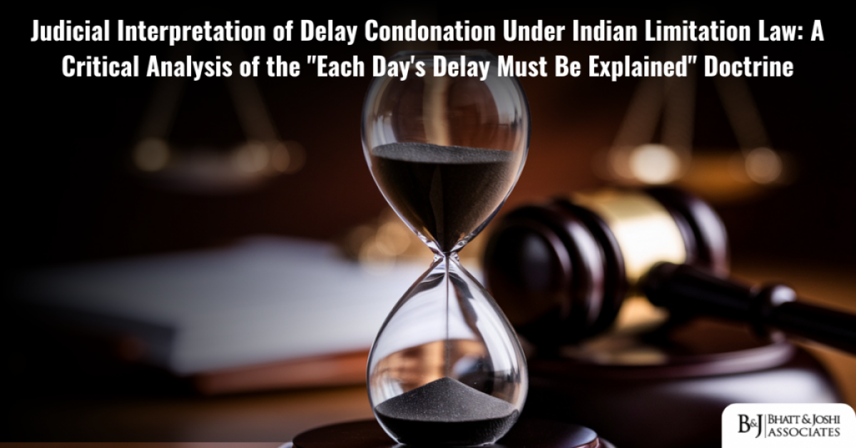 Judicial Interpretation of Delay Condonation Under Limitation Act: A Critical Analysis of the "Each Day's Delay Must Be Explained" Doctrine