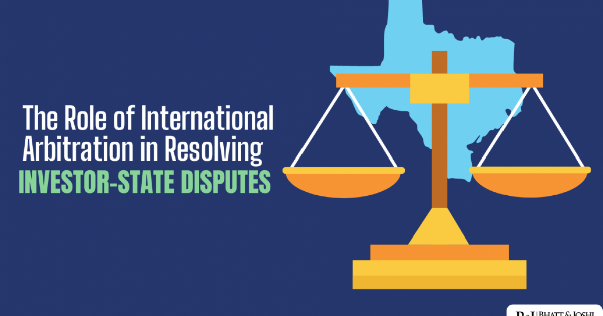 The Role of International Arbitration in Resolving Investor-State Disputes