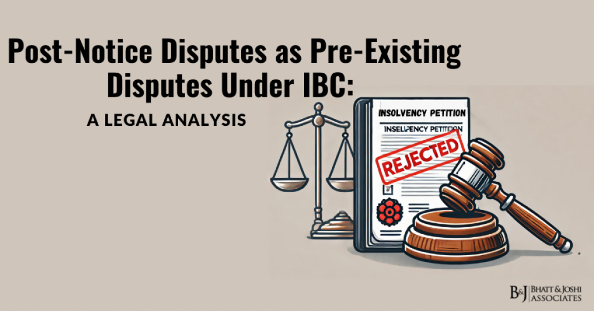 Post-Notice Disputes as Pre-Existing Disputes Under IBC: A Legal Analysis