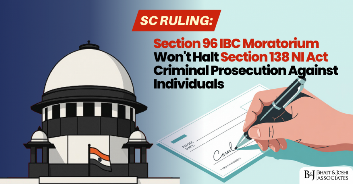 SC Ruling: Interim Moratorium Under Section 96 Won't Halt Section 138 NI Act Criminal Prosecution Against Individuals