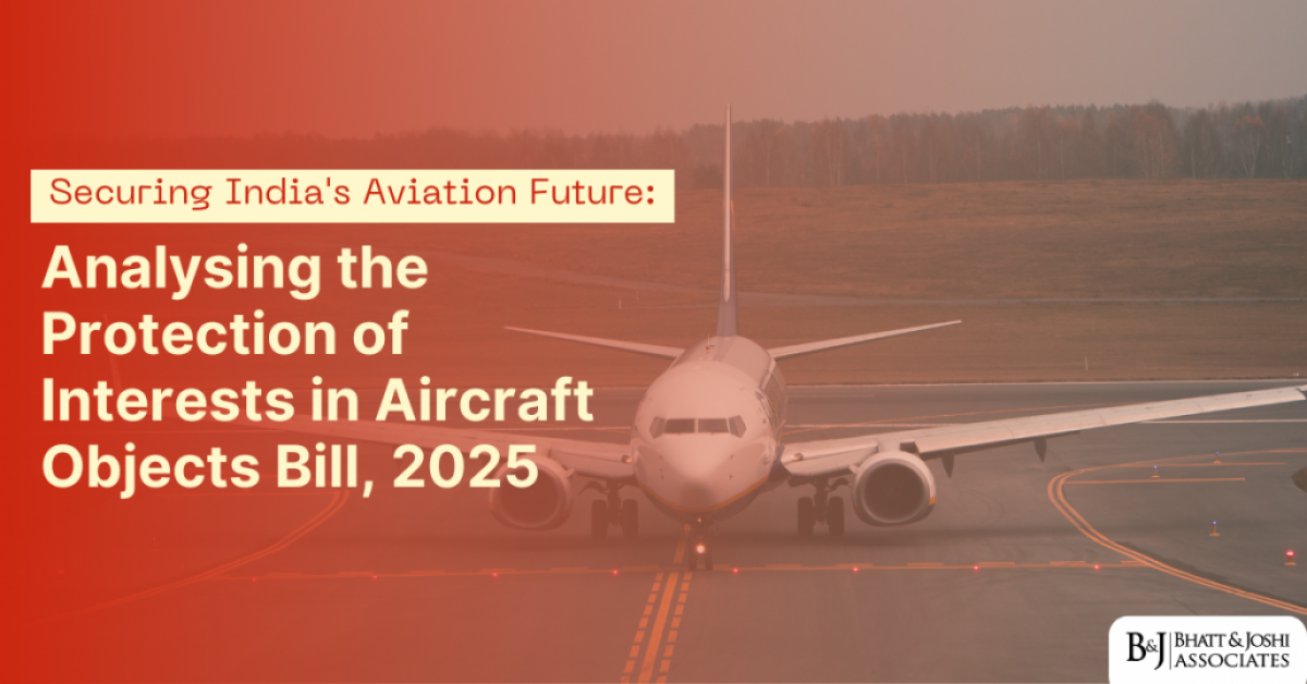 Securing India's Aviation Future: Analysing the Protection of Interests in Aircraft Objects Bill 2025