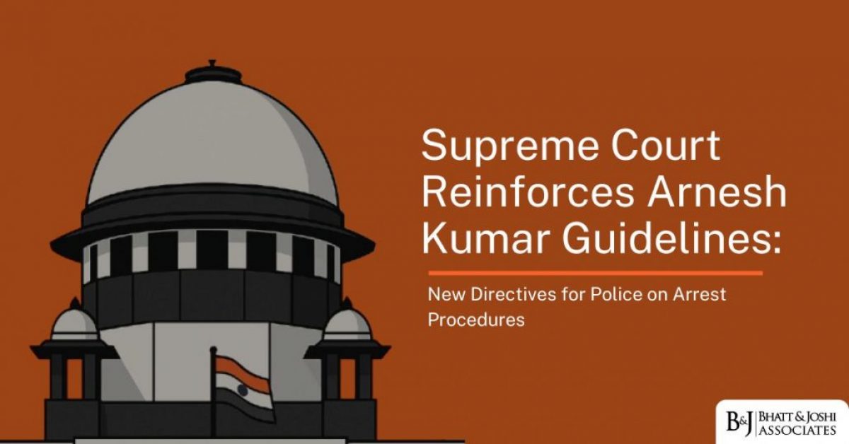 Supreme Court Reinforces Arnesh Kumar Guidelines: New Directives for Police on Arrest Procedures