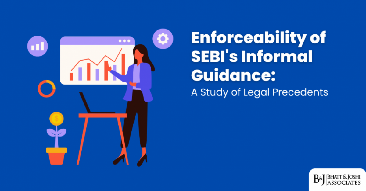 Enforceability of SEBI's Informal Guidance Scheme: A Study of Legal Precedents