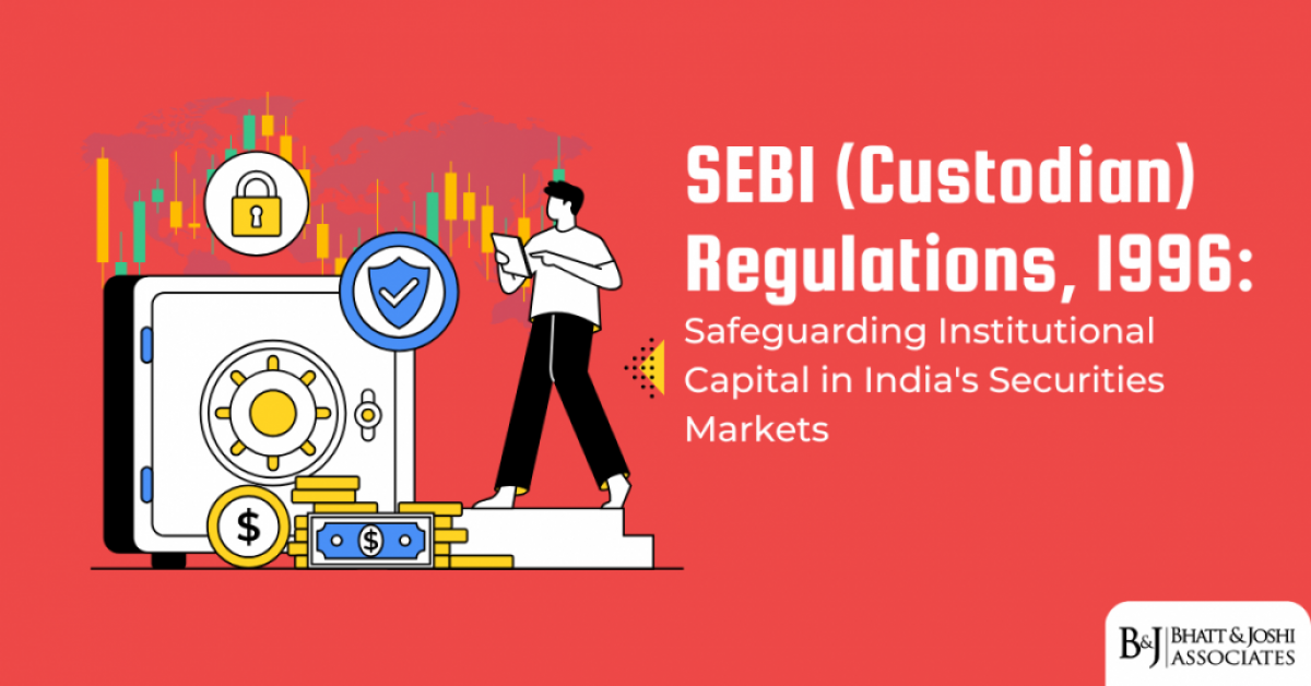 SEBI (Custodian) Regulations 1996: Safeguarding Institutional Capital in India's Securities Markets