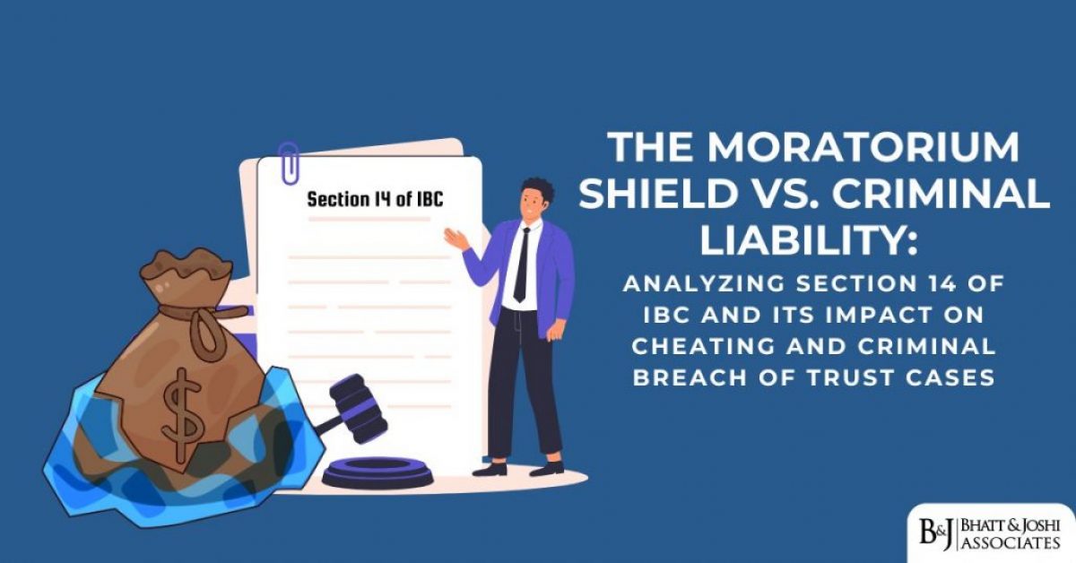 The Moratorium Shield vs. Criminal Liability: Analyzing Section 14 of IBC and Its Impact on Cheating and Criminal Breach of Trust Cases