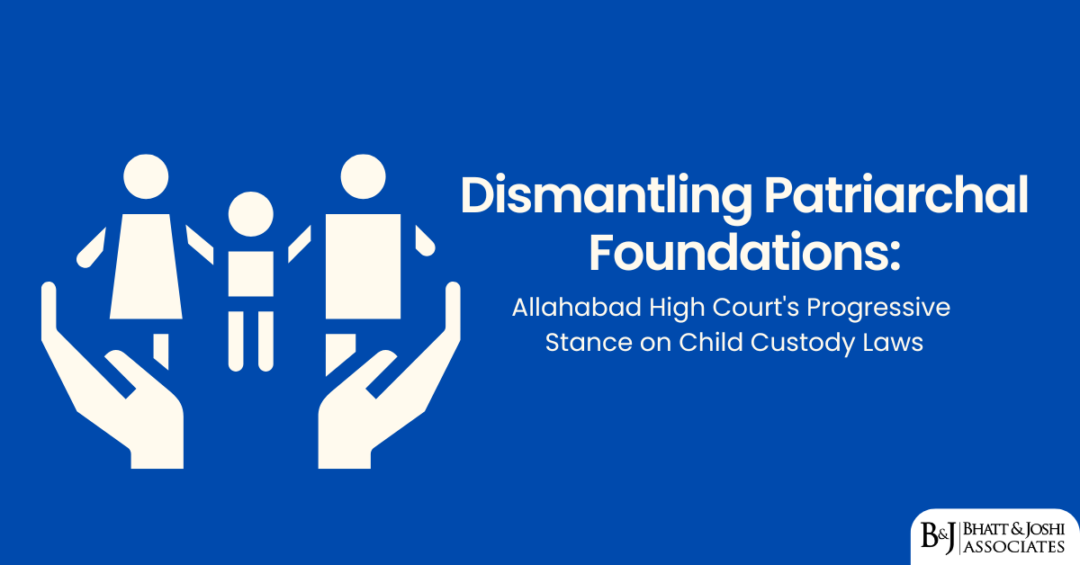 Dismantling Patriarchal Foundations: Allahabad High Court's Progressive Stance on Child Custody Laws