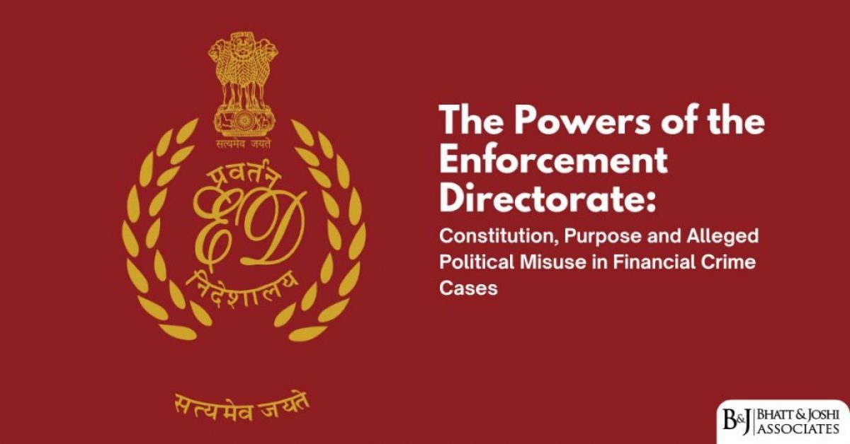 The Powers of the Enforcement Directorate: Constitution, Purpose and Alleged Political Misuse in Financial Crime Cases