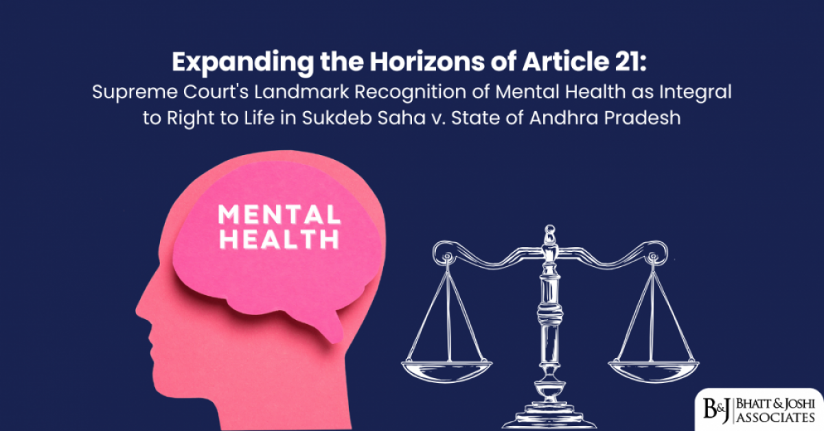 Expanding the Horizons of Article 21: Supreme Court's Landmark Recognition of Mental Health as a Fundamental Right to Life in Sukdeb Saha v. State of Andhra Pradesh