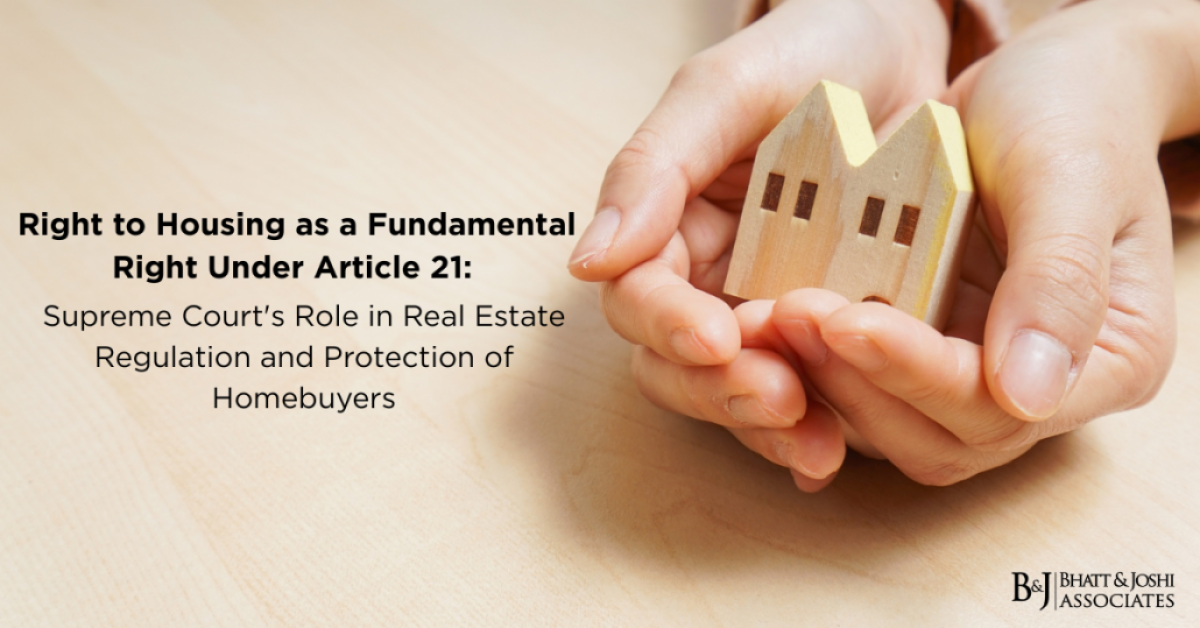 Housing as a Fundamental Right Under Article 21: Supreme Court's Role in Real Estate Regulation and Protection of Homebuyers