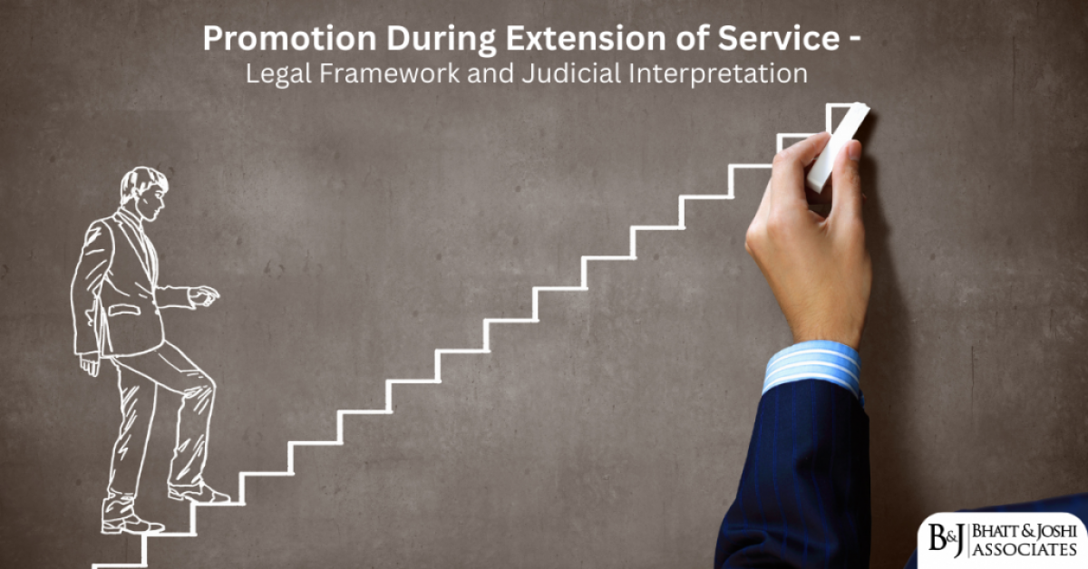 Promotion During Extension of Service - Legal Framework and Judicial Interpretation