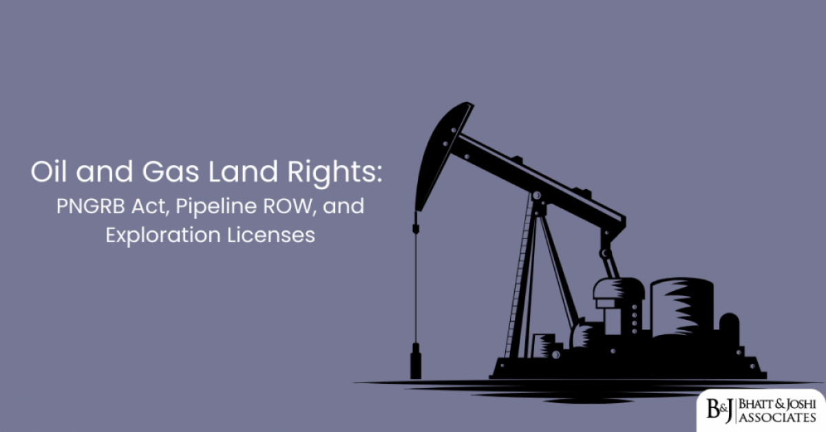 oil-and-gas-land-rights-pngrb-act-pipeline-row-and-exploration-licenses