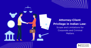 Attorney-Client Privilege in Indian Law Scope and Limitations for Corporate and Criminal Matters