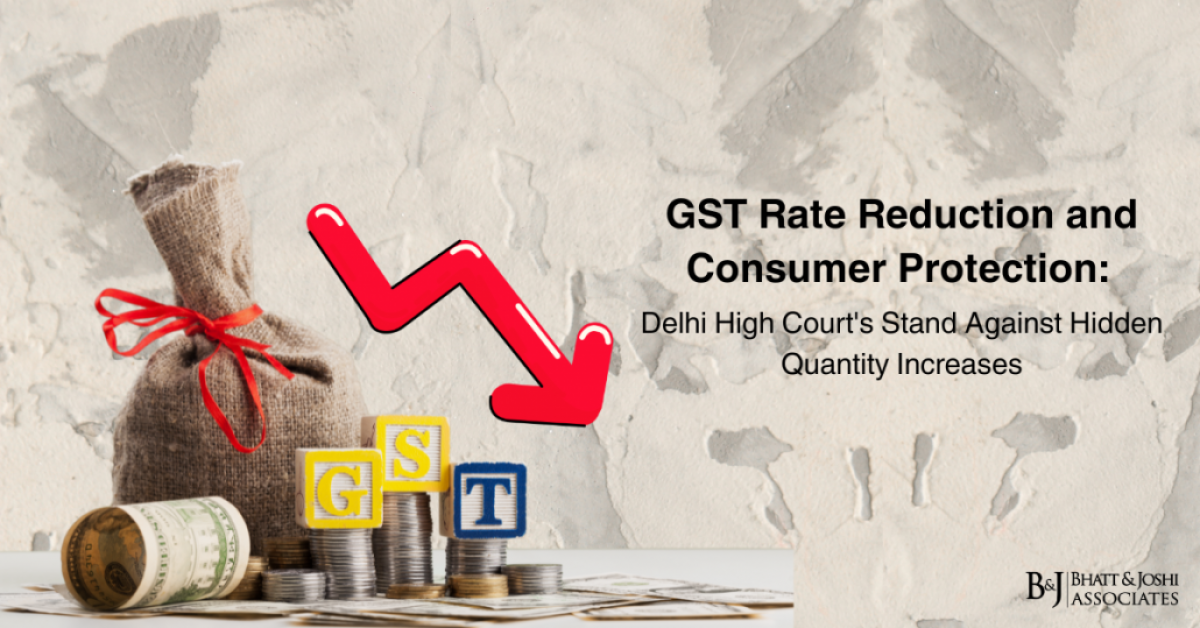 GST Rate Reduction and Consumer Protection: Delhi High Court's Stand Against Hidden Quantity Increases